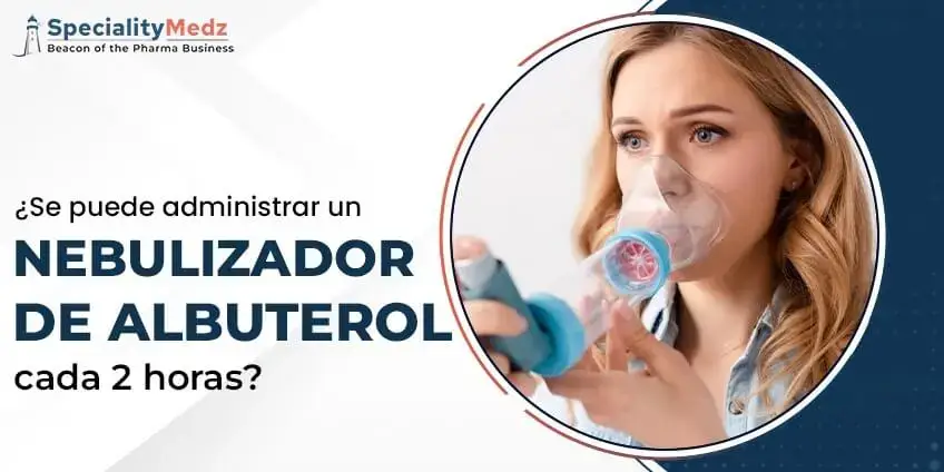 ¿Se puede administrar un nebulizador de albuterol cada 2 horas?