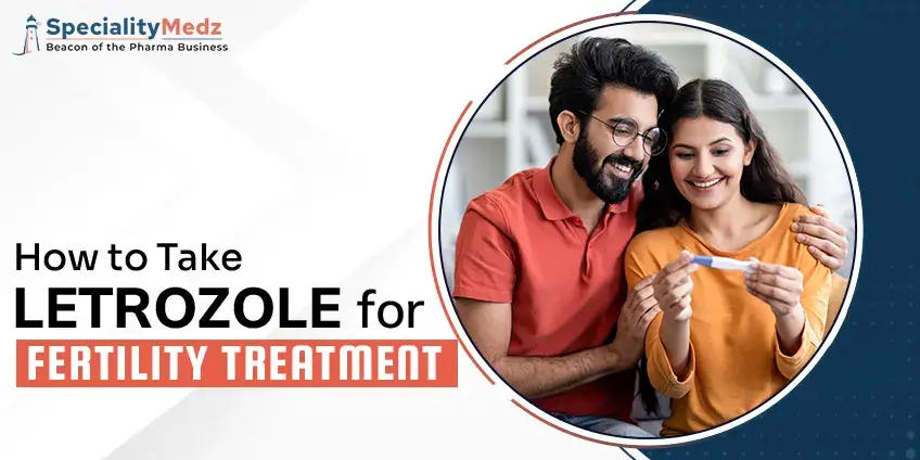 How to Take Letrozole for Fertility Treatment - Specialitymedz