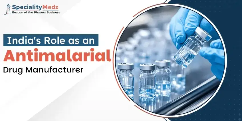 India’s Role as an Antimalarial Drugs Manufacturer