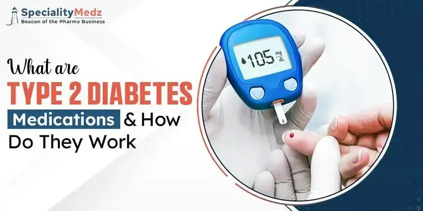 What Are Type 2 Diabetes Medications and How Do They Work